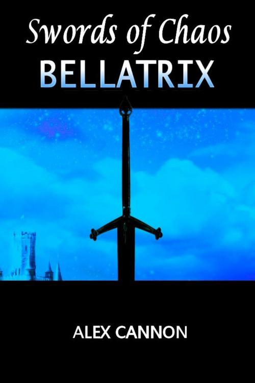 Cover of the book Bellatrix: Swords of Chaos, Book One by Alex Cannon, Alex Cannon