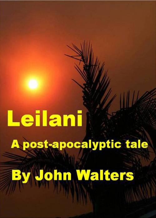 Cover of the book Leilani: A Post-Apocalyptic Tale by John Walters, John Walters