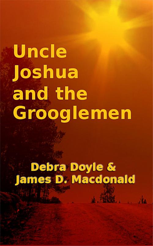 Cover of the book Uncle Joshua and the Grooglemen by James D. Macdonald, Debra Doyle, James D. Macdonald