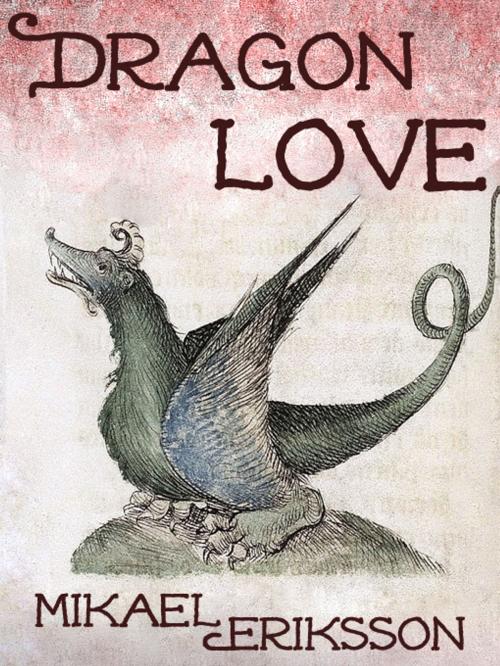 Cover of the book Dragon love by Mikael Eriksson, Mikael Eriksson