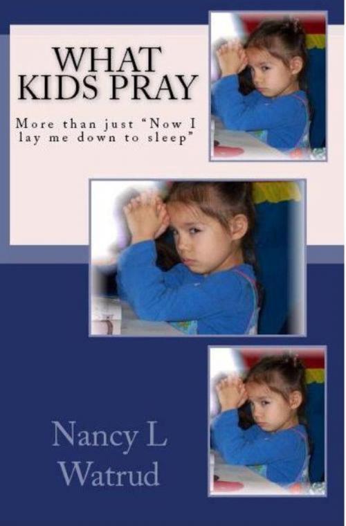 Cover of the book What Kids Pray by Nancy L Watrud, Nancy L Watrud