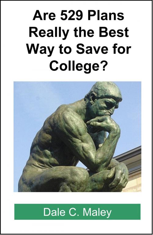 Cover of the book Are 529 Plans Really the Best Way to Save for College? by Dale Maley, Dale Maley
