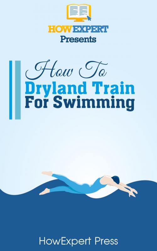 Cover of the book How To Dryland Train For Swimming by HowExpert, HowExpert