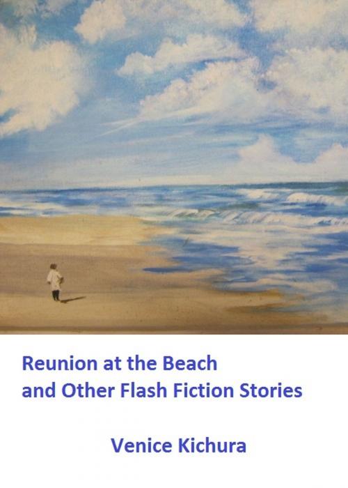Cover of the book Reunion at the Beach and Other Flash Fiction Stories by Venice Kichura, Venice Kichura