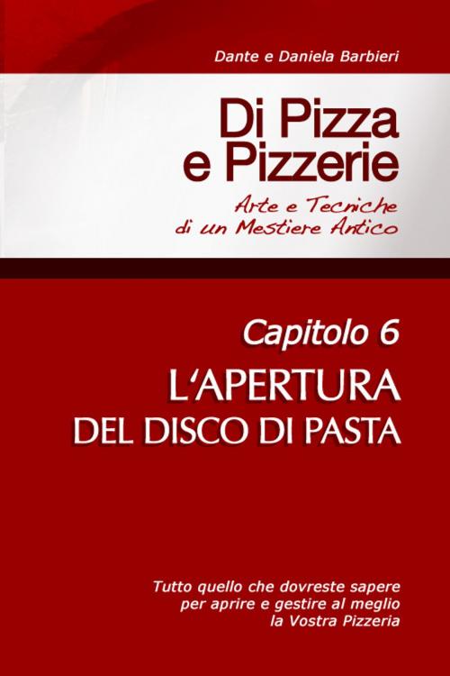 Cover of the book Di Pizza e Pizzerie, Capitolo 6: L'APERTURA DEL DISCO DI PASTA by Dante, Daniela Barbieri