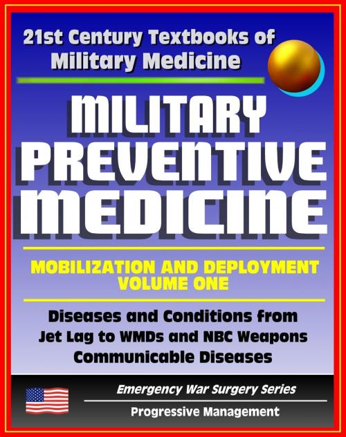 Cover of the book 21st Century Textbooks of Military Medicine - Military Preventive Medicine: Mobilization and Deployment, Volume 1 - Diseases and Conditions from Jet Lag to WMDs and NBC (Emergency War Surgery Series) by Progressive Management, Progressive Management