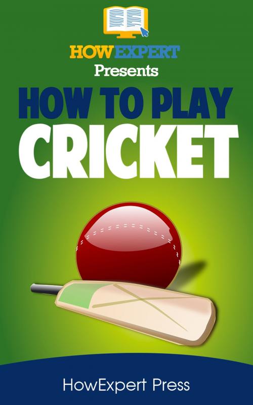 Cover of the book How To Play Cricket by HowExpert, HowExpert
