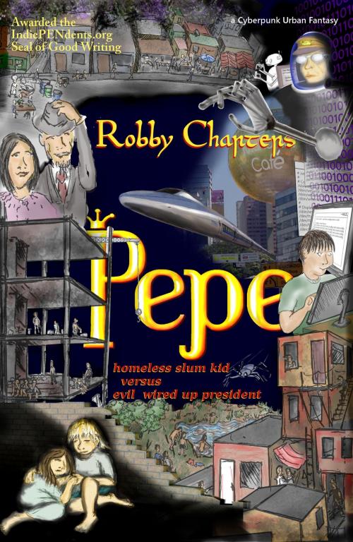 Cover of the book Pepe: Homeless Slum Kid Versus Evil Wired Up President by Robby Charters, Robby's eBook Formtting