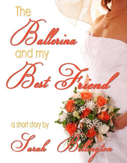 Cover of the book The Ballerina & My Best Friend by Sarah Billington, Sarah Billington