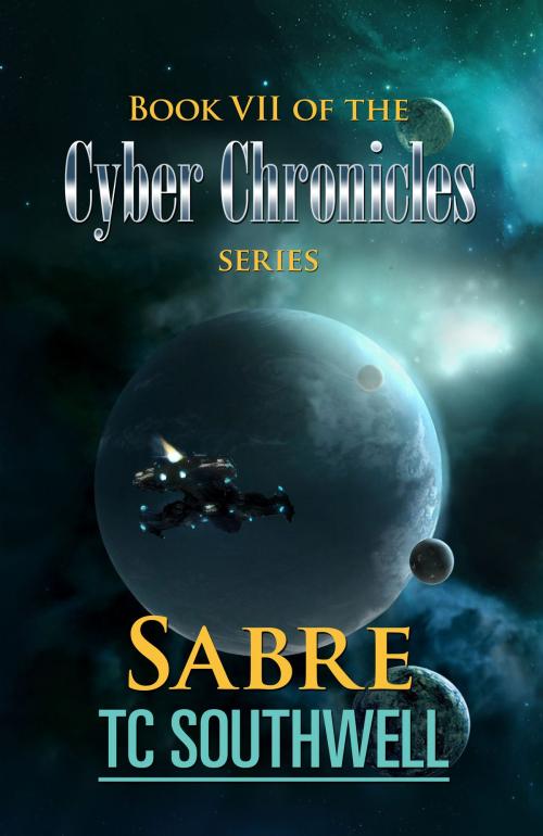 Cover of the book The Cyber Chronicles VII: Sabre by T C Southwell, T C Southwell