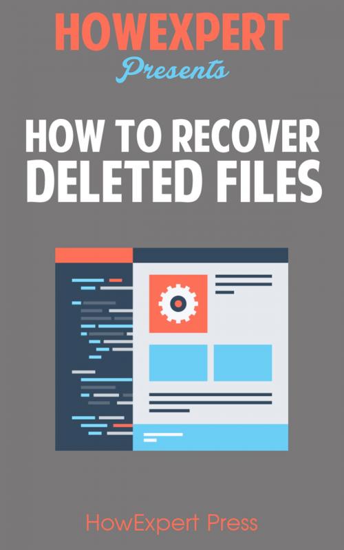 Cover of the book How To Recover Deleted Files: Your Step-By-Step Guide To Recovering Deleted Files by HowExpert, HowExpert
