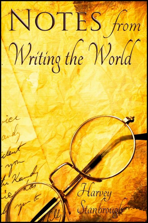 Cover of the book Notes from Writing the World by Harvey Stanbrough, StoneThread Publishing