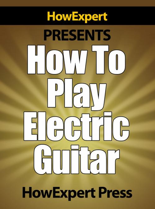 Cover of the book How To Play Electric Guitar: Your Step-By-Step Guide To Playing The Electric Guitar Like a Pro by HowExpert, HowExpert