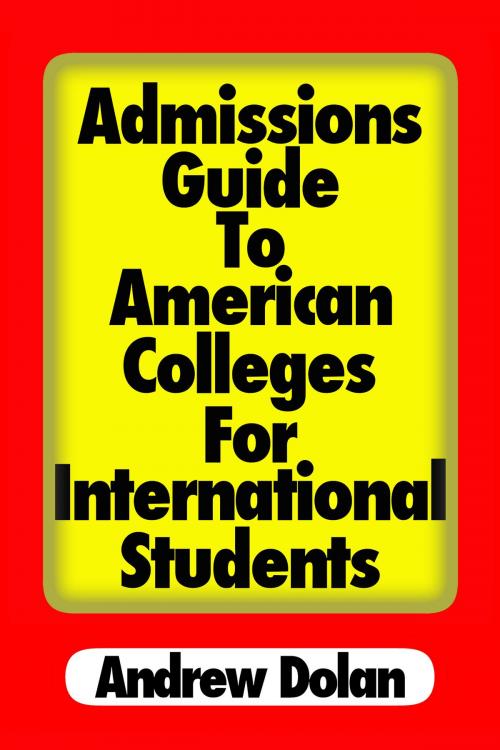 Cover of the book Admissions Guide To American Colleges For International Students by Andrew Dolan, Andrew Dolan