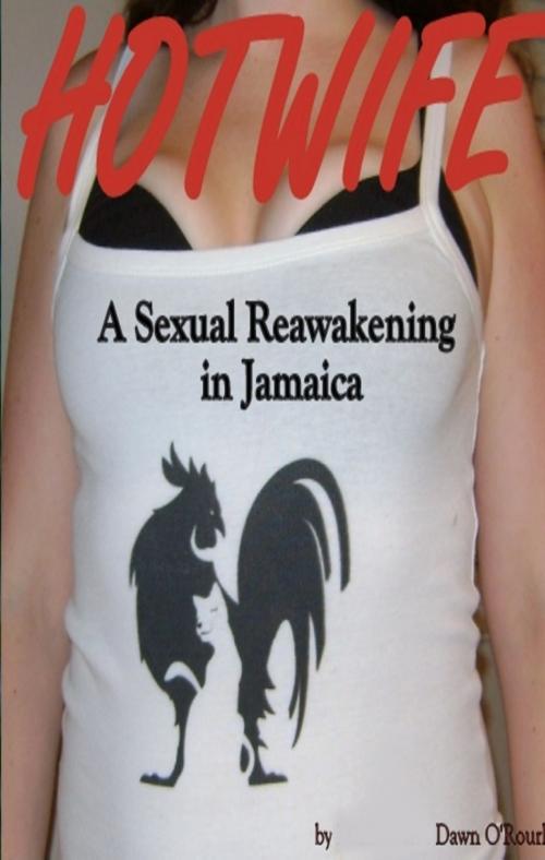 Cover of the book Hotwife a Sexual Reawakening in Jamaica by Dawn O' Rourke, Dawn O'Rourke
