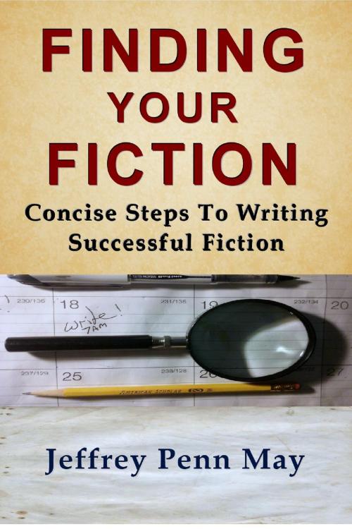 Cover of the book Finding Your Fiction: Concise Steps to Writing Successful Fiction by Jeffrey Penn May, Jeffrey Penn May