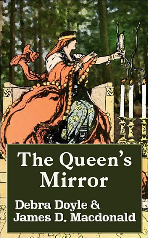 Cover of the book The Queen's Mirror by James D. Macdonald, Debra Doyle, James D. Macdonald