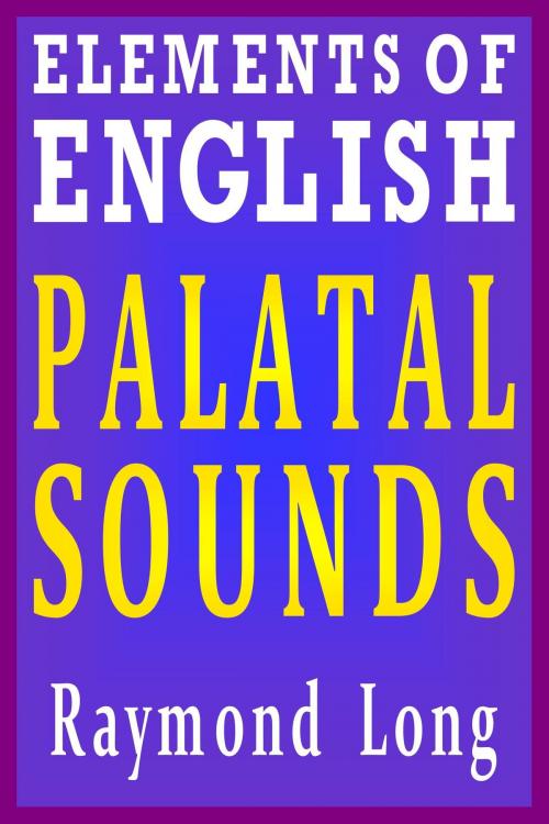 Cover of the book Elements of English: Palatal Sounds by Raymond Long, Raymond Long