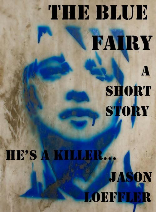 Cover of the book The Blue Fairy by Jason Loeffler, Jason Loeffler