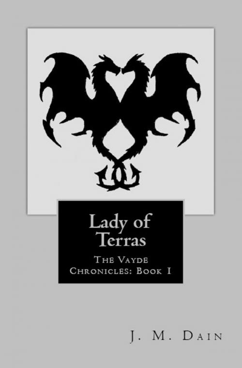 Cover of the book The Vayde Chronicles: Lady of Terras by J.M. Dain, J.M. Dain