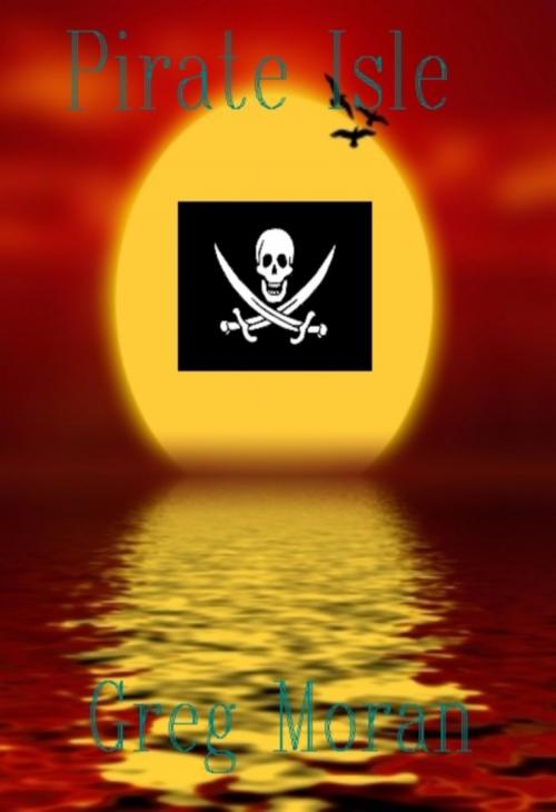 Cover of the book Pirate Isle by Greg Moran, Greg Moran