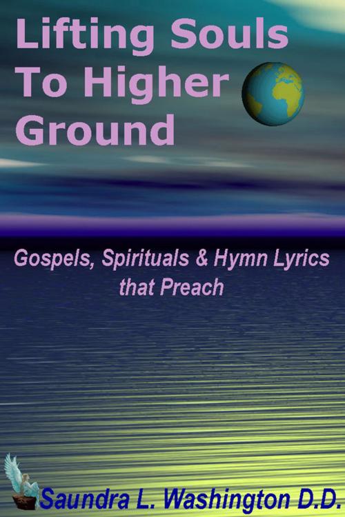 Cover of the book Lifting Souls to Higher Ground by Saundra L. Washington D.D., Saundra L. Washington D.D.