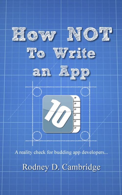Cover of the book How Not To Write An App by Rodney D. Cambridge, Rodney D. Cambridge