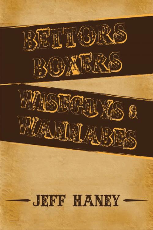 Cover of the book Bettors, Boxers, Wiseguys and Wannabes by Jeff Haney, Jeff Haney
