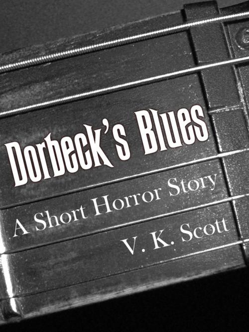 Cover of the book Dorbeck's Blues by V.K. Scott, V.K. Scott