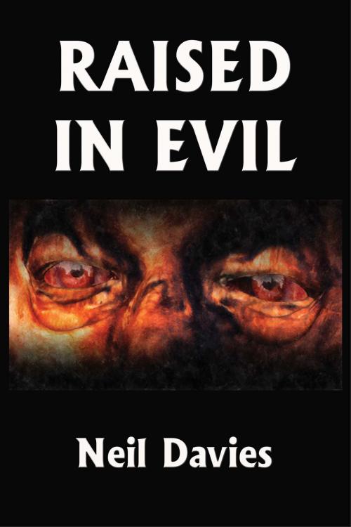 Cover of the book Raised In Evil by Neil Davies, C&N Publications