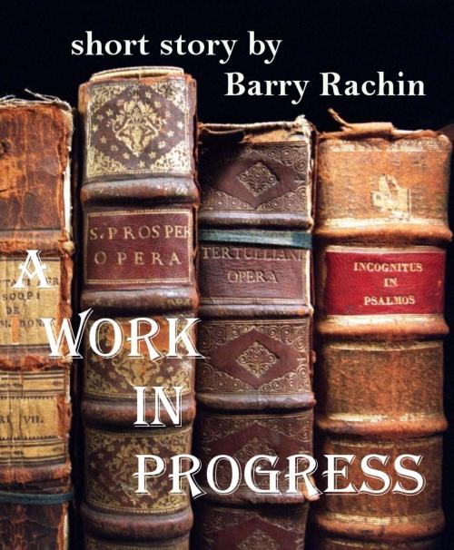 Cover of the book A Work in Progress by Barry Rachin, Barry Rachin