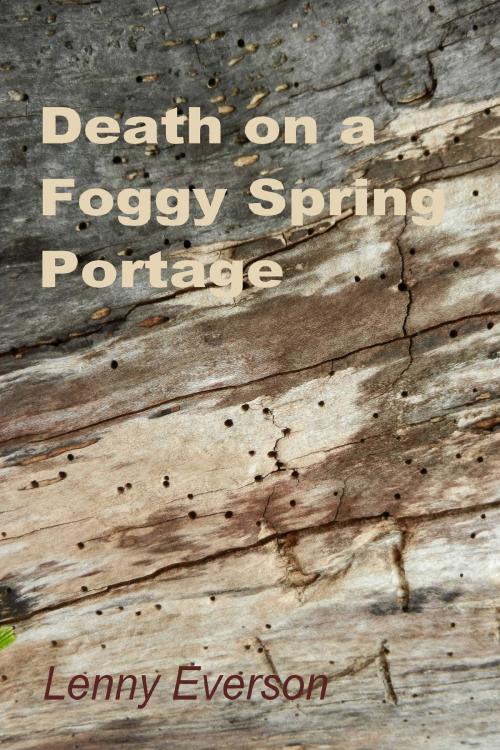 Cover of the book Death on a Foggy Spring Portage by Lenny Everson, Lenny Everson