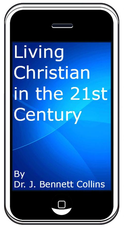 Cover of the book Living Christian in the 21st Century by J. Bennett Collins, J. Bennett Collins