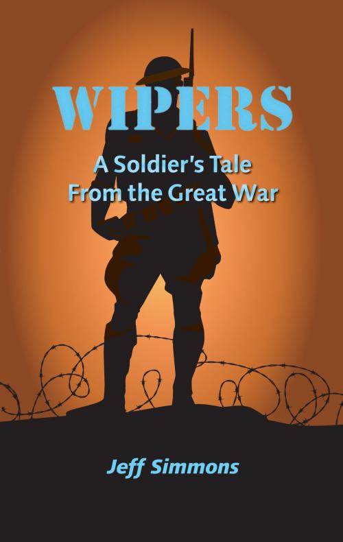 Cover of the book Wipers: A Soldier's Tale From the Great War by Jeff Simmons, Jeff Simmons