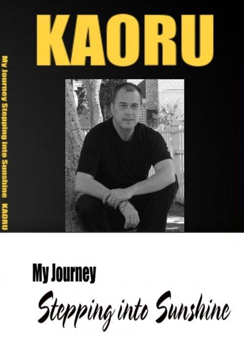 Cover of the book My Journey Stepping into Sunshine by Kaoru Shinmon, Kaoru Shinmon