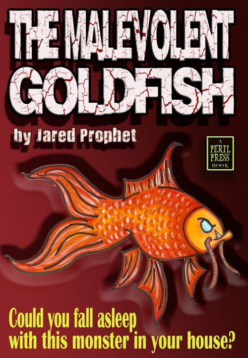Cover of the book The Malevolent Goldfish by Jared Prophet, Jared Prophet