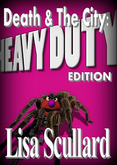 Cover of the book Death & The City: Heavy Duty Edition by Lisa Scullard, Lisa Scullard