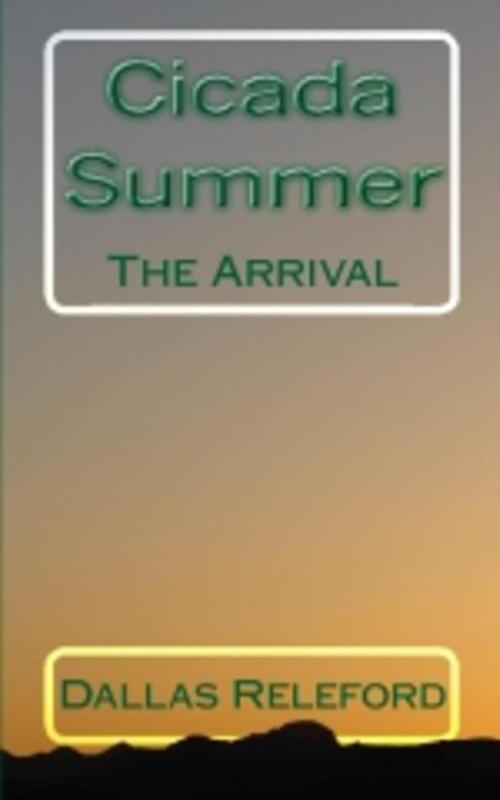 Cover of the book Cicada Summer: The Arrival by Dallas Releford, Dallas Releford