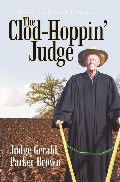 Cover of the book The Clod-Hoppin’ Judge by Judge Gerald Parker Brown, iUniverse