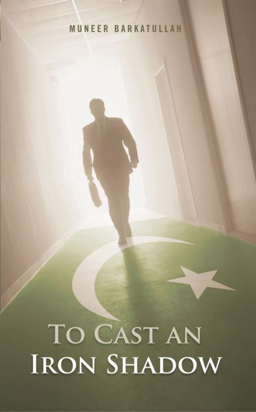 Cover of the book To Cast an Iron Shadow by Muneer Barkatullah, iUniverse