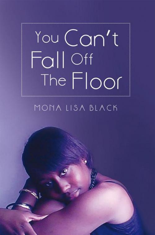 Cover of the book You Can't Fall off the Floor by Mona Lisa Black, iUniverse