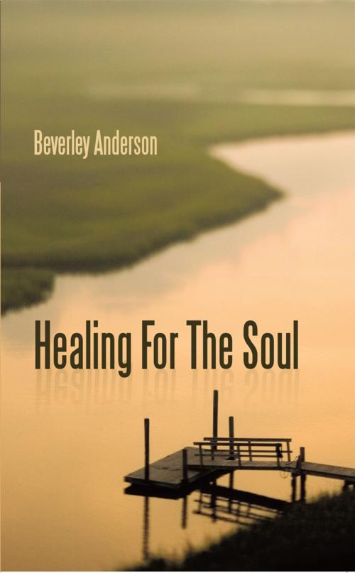 Cover of the book Healing for the Soul by Beverley Anderson, iUniverse