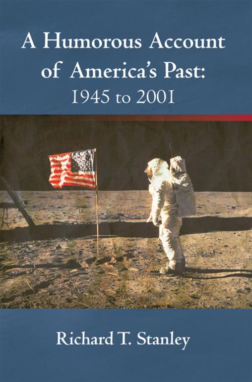 Cover of the book A Humorous Account of America's Past: 1945 to 2001 by Richard T. Stanley, iUniverse