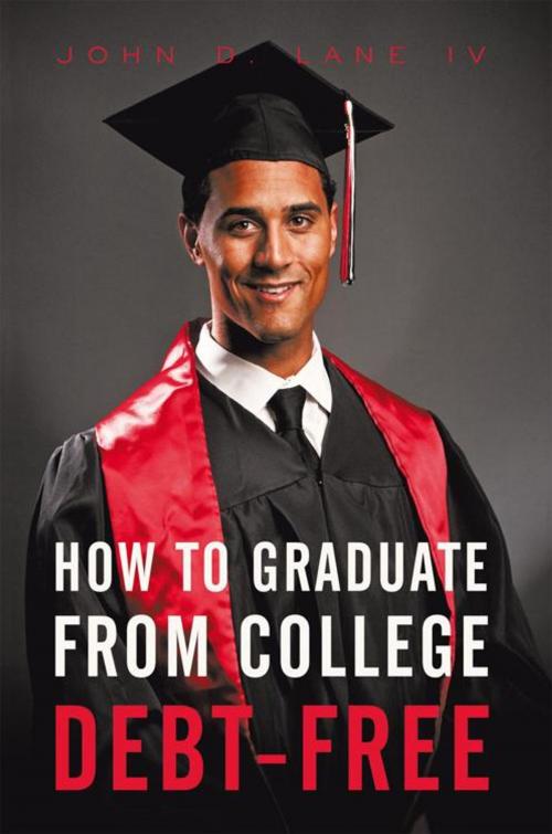 Cover of the book How to Graduate from College Debt-Free by John D. Lane IV, iUniverse