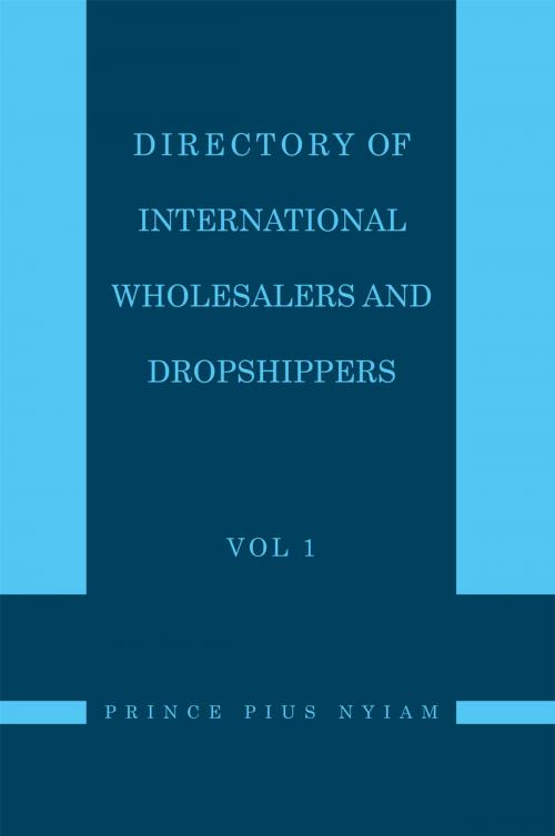 Cover of the book Directory of International Wholesalers and Dropshippers Vol 1 by Prince Pius Nyiam, Xlibris UK