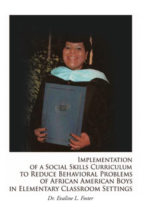 Cover of the book Implementation of a Social Skills Curriculum to Reduce Behavioral Problems of African American Boys in Elementary Classroom Settings by Evaline L. Foster, Xlibris US