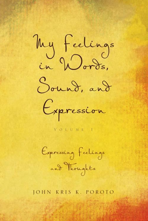Cover of the book My Feelings in Words, Sound, and Expression by John Kris K. Poroto, Xlibris UK