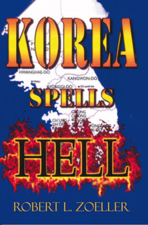 Cover of the book Korea Spells Hell by Robert L. Zoeller, Xlibris US