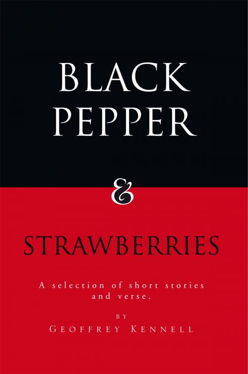 Cover of the book Black Pepper and Strawberries by Geoffrey Kennell, Xlibris UK