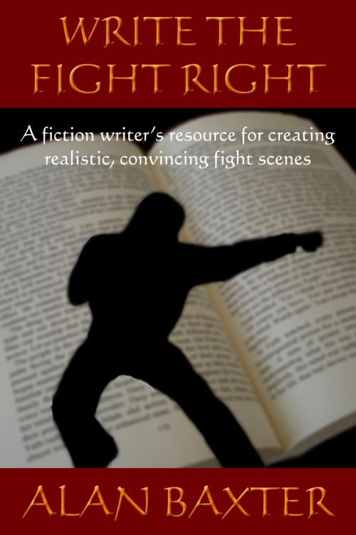 Cover of the book Write The Fight Right by Alan Baxter, Alan Baxter